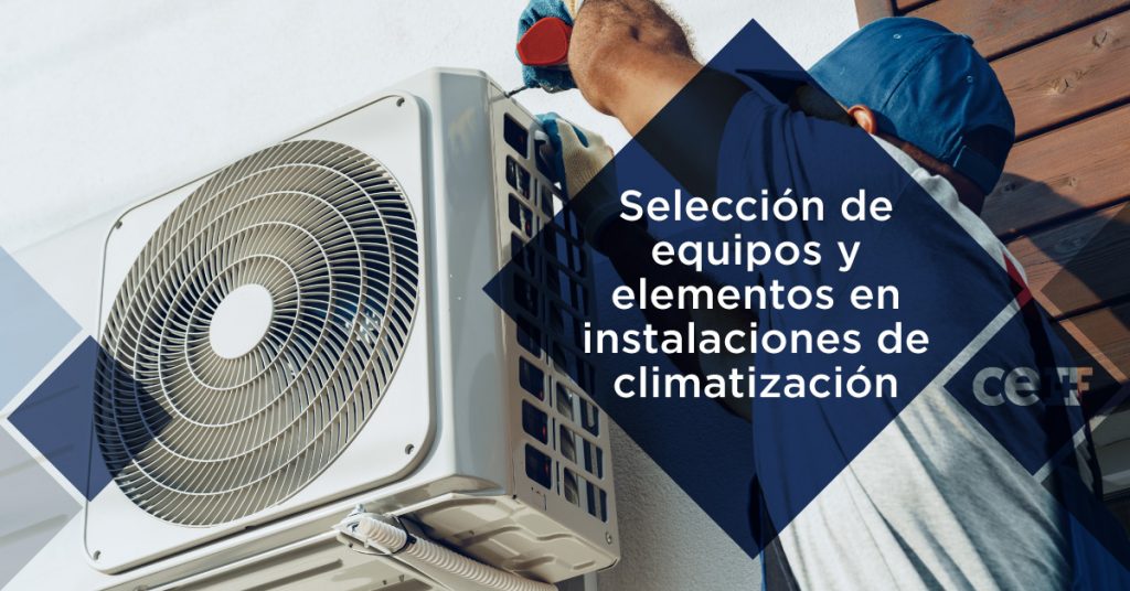 Selección de equipos y elementos en instalaciones de climatización