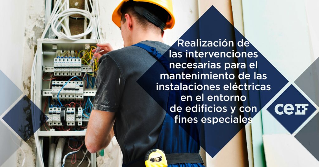 Realización de las intervenciones necesarias para el mantenimiento de las instalaciones eléctricas en el entorno de edificios y con fines especiales