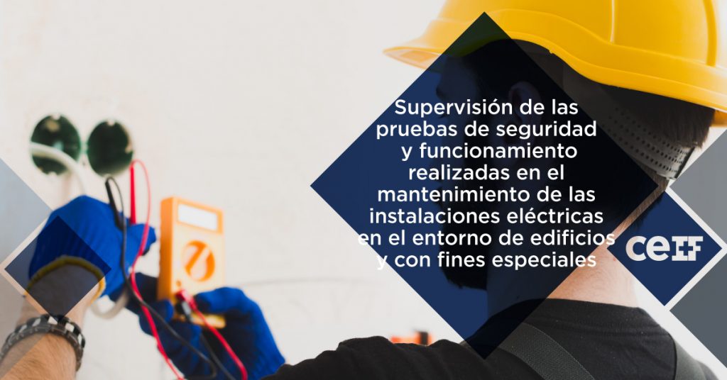 Supervisión de las pruebas de seguridad y funcionamiento realizadas en el mantenimiento de las instalaciones eléctricas en el entorno de edificios y con fines especiales